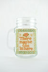 There May Be Gin....Drinking Jar